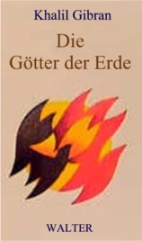 Khalil Gibran: Die Götter der Erde
